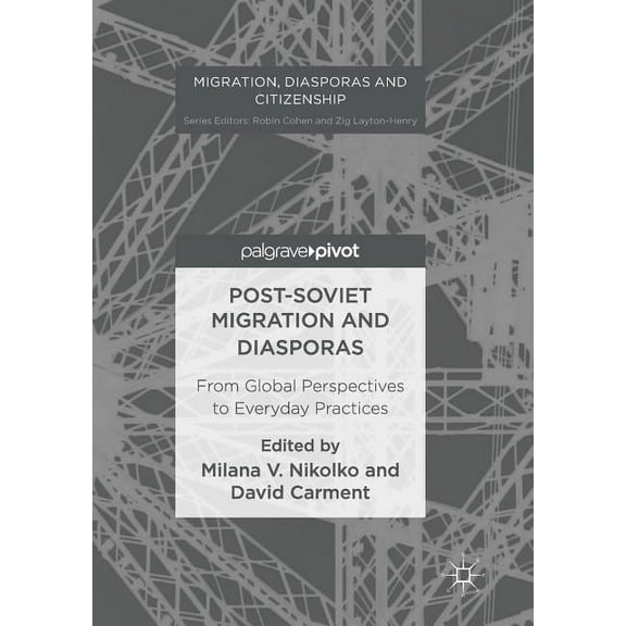 Migration, Diasporas and Citizenship Post-Soviet Migration and Diasporas: From Global Perspectives to Everyday Practices, (Paperback)