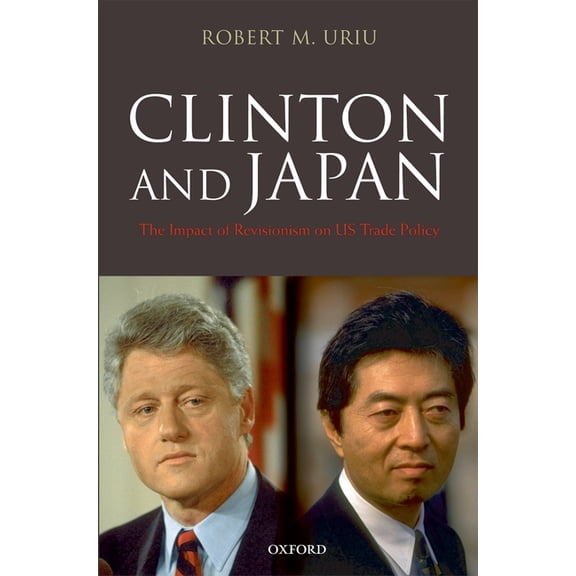 Clinton and Japan: The Impact of Revisionism on U.S. Trade Policy, (Hardcover)