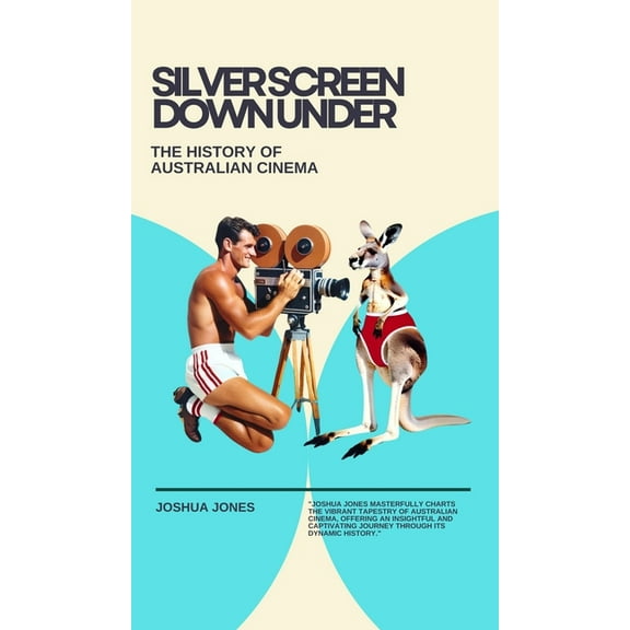 Silver Screen Down Under: The History of Australian Cinema (Hardcover)