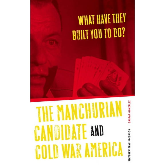 What Have They Built You to Do? : The Manchurian Candidate and Cold War America (Paperback)