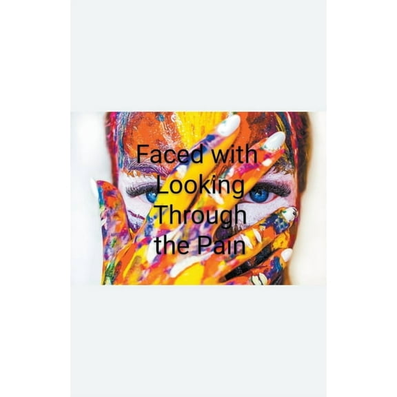 Faced with Looking Through the Pain, (Paperback)