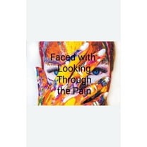 Faced with Looking Through the Pain, (Paperback)