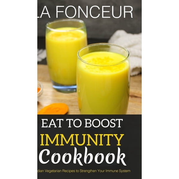 Eat to Boost Immunity Cookbook (BnW Print): Indian Vegetarian Recipes to Strengthen Your Immune System, (Hardcover)