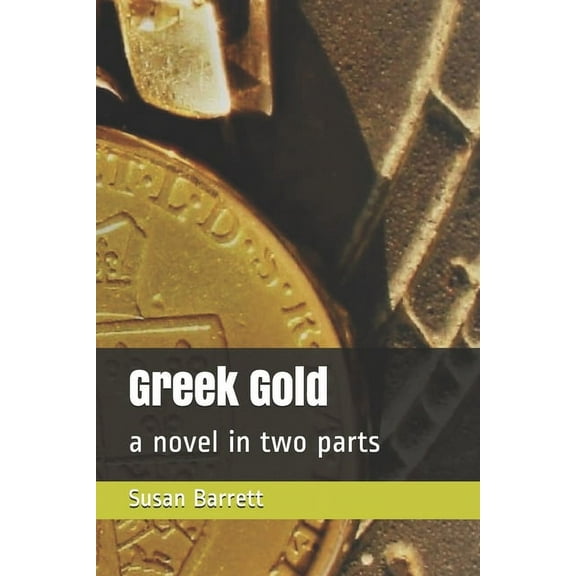 Greek Gold : a novel in two parts (Paperback)