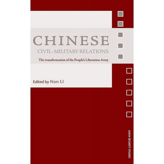 Asian Security Studies Chinese Civil-Military Relations: The Transformation of the People's Liberation Army, (Hardcover)