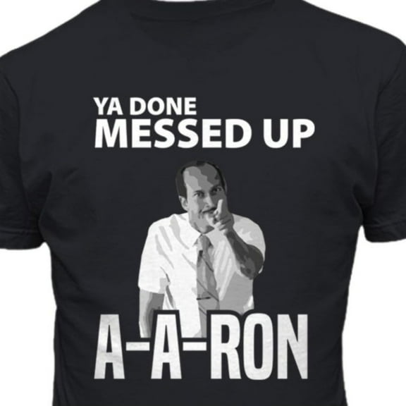 Kings Sports Ya Done Messed Up Aaron A-A-Ron Men's T Shirt Black