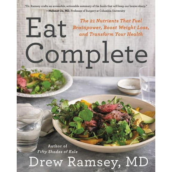 Eat Complete: The 21 Nutrients That Fuel Brainpower, Boost Weight Loss, and Transform Your Health, (Hardcover)