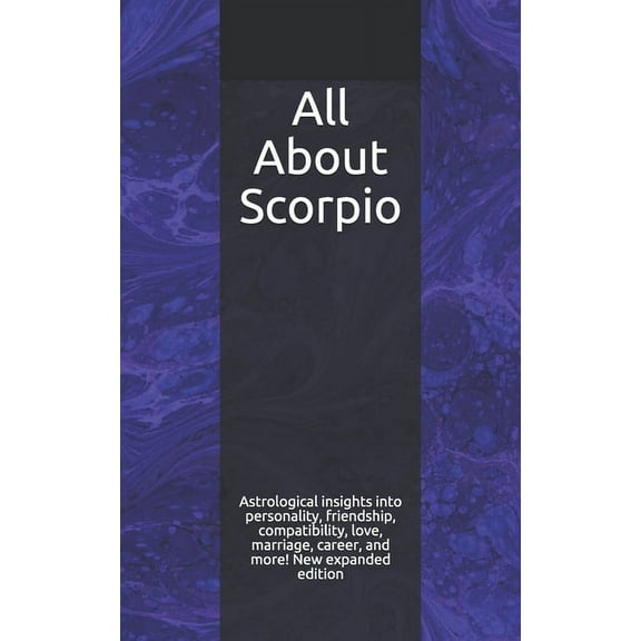 All About Scorpio: Astrological insights into personality, friendship, compatibility, love, marriage, career, and more! New expanded edition (Paperback)