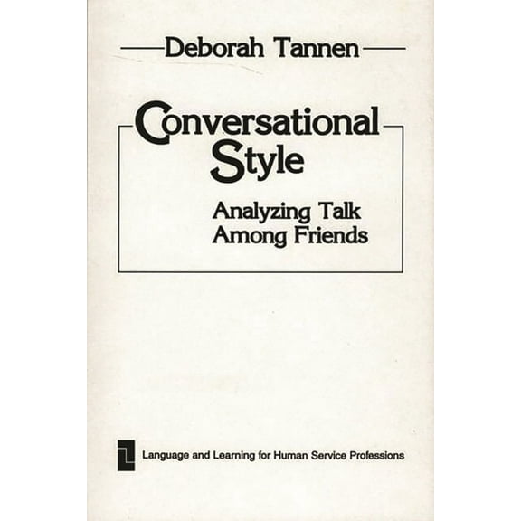 Language and Learning for Human Service  Conversational Style: Analyzing Talk Among Friends, (Paperback)