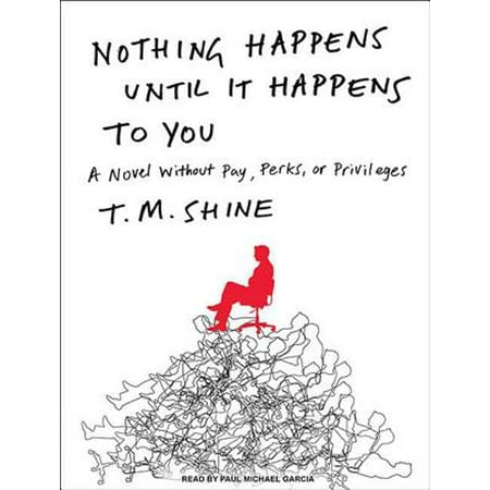 Nothing Happens Until It Happens To You A Novel Without Pay Perks Or Privileges Walmart Com