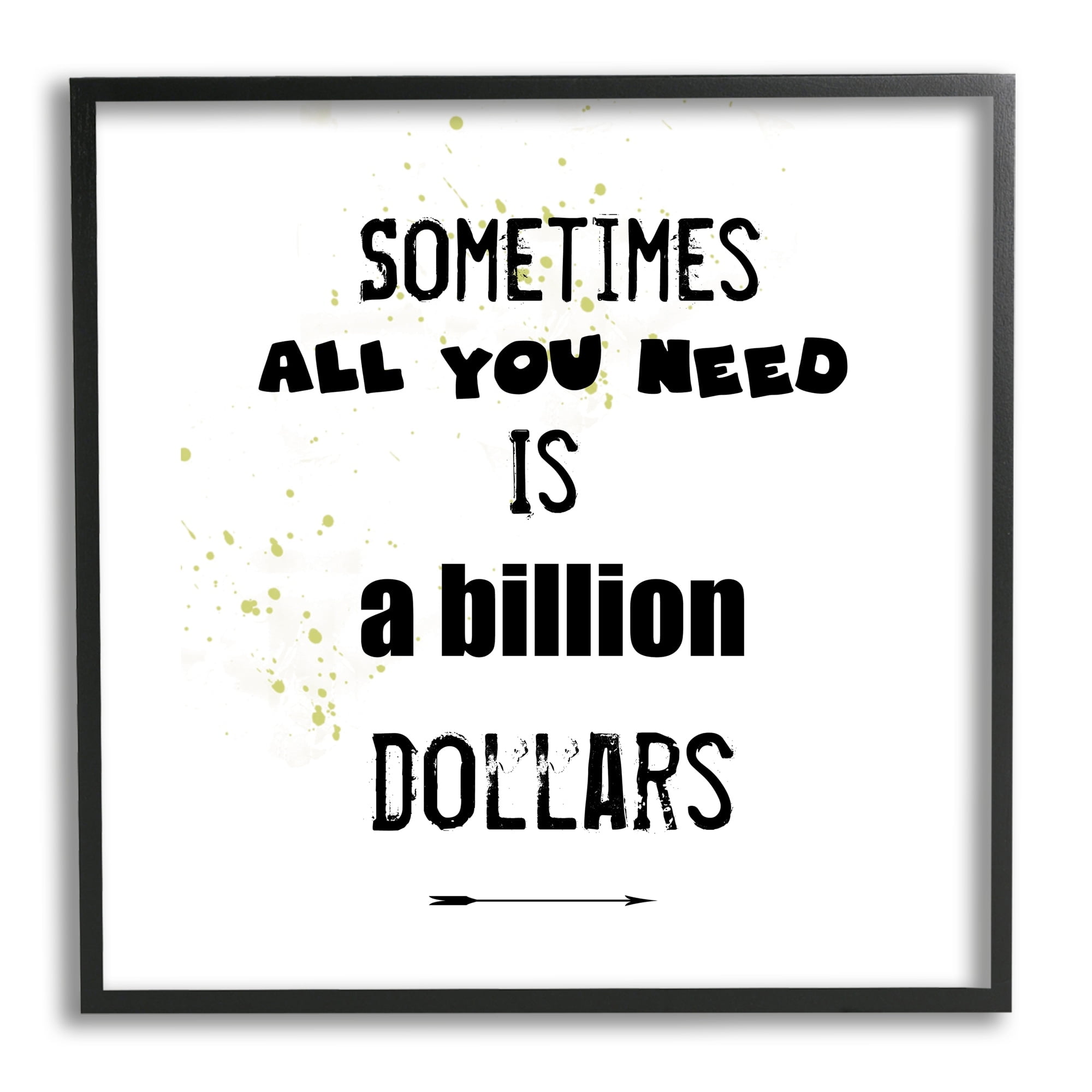 Stupell Industries Need a Billion Dollars Humorous Speckled Typography Graphic Art White Framed Art Print Wall Art, Design by J. Weiss