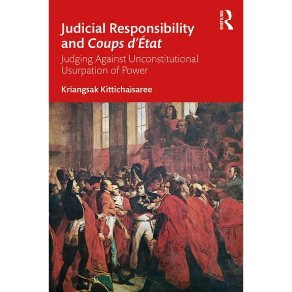 Judicial Responsibility and Coups d'État: Judging Against Unconstitutional Usurpation of Power, (Paperback)