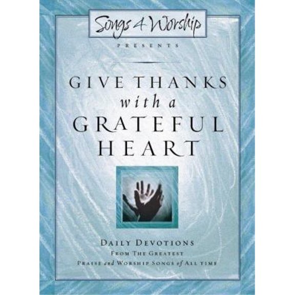 Pre-Owned Give Thanks with a Grateful Heart: Songs4Worship Devotional (Songs 4 Worship Devotional) (Hardcover) 1591450225 9781591450221