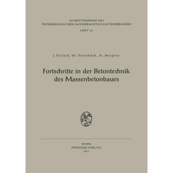 Schriftenreihe Des Österreichischen Wass Fortschritte in Der Betontechnik Des Massenbetonbaues: Betonschaltafeln Für Talsperren Fortschritte in Der Technologie D, Book 34, (Paperback)
