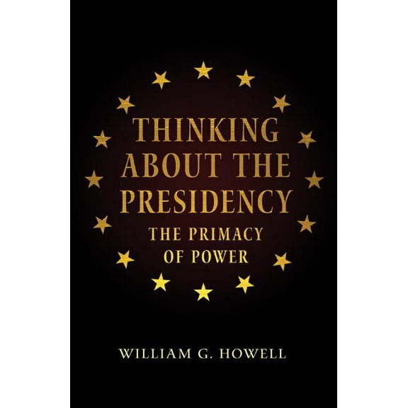 Thinking about the Presidency: The Primacy of Power, (Paperback)