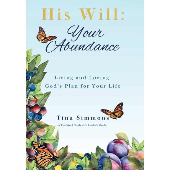 His Will: Your Abundance: Living and Loving God's Plan for Your Life, (Hardcover)