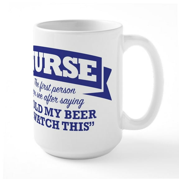 CafePress - Nurse Hold My Beer & Watc - 15 oz Ceramic Large White Novelty Mug