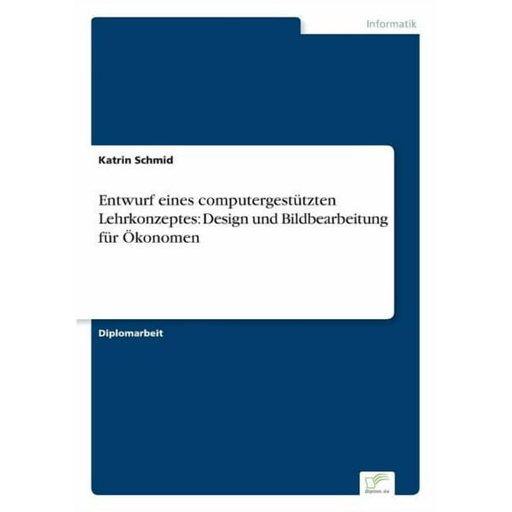 Entwurf eines computergestützten Lehrkonzeptes: Design und Bildbearbeitung für Ãkonomen, (Paperback)