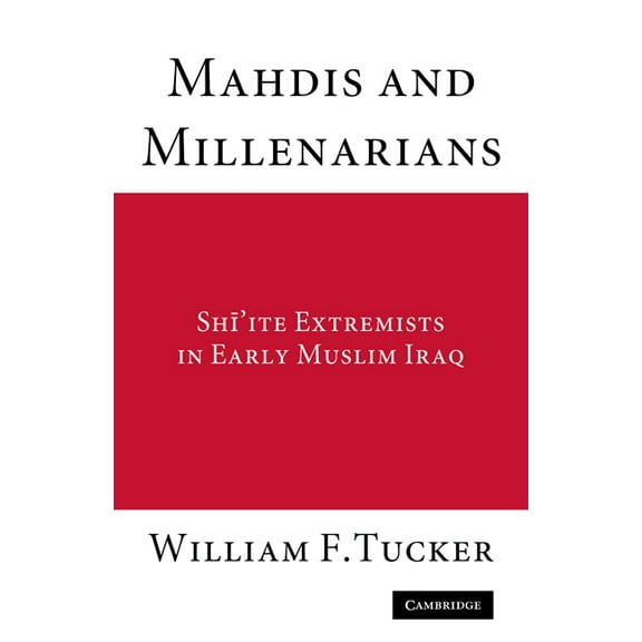Mahdis and Millenarians: Shiite Extremists in Early Muslim Iraq, (Paperback)