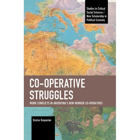 Studies in Critical Social Sciences Co-Operative Struggles: Work Conflicts in Argentina's New Worker Co-Operatives, (Paperback)