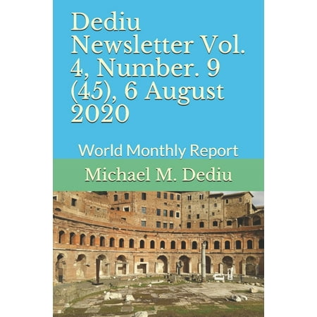 Dediu Newsletter Vol. 4, Number. 9 (45), 6 August 2020: World Monthly Report (Paperback)