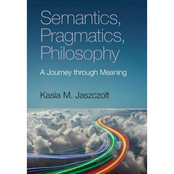 Semantics, Pragmatics, Philosophy: A Journey Through Meaning, (Hardcover)