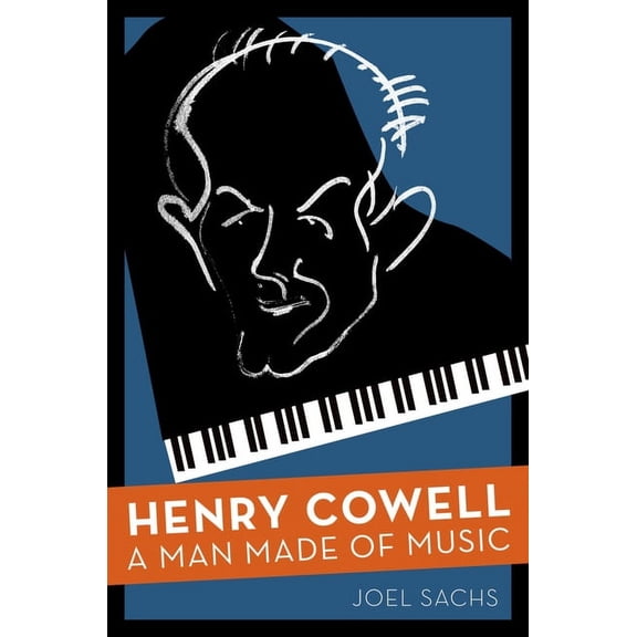 Henry Cowell: A Man Made of Music, (Hardcover)