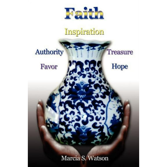 Faith: Favor, Authority, Inspiration, Treasure, Hope, (Paperback)