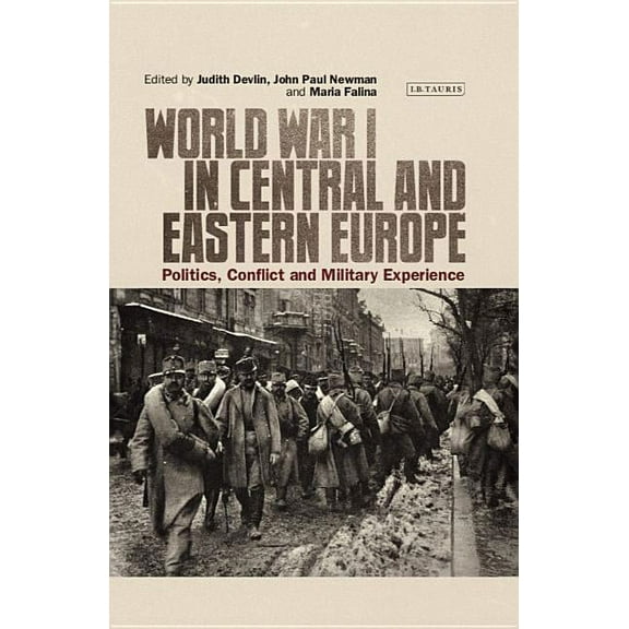 International Library of Twentieth Centu World War I in Central and Eastern Europe: Politics, Conflict and Military Experience, (Hardcover)