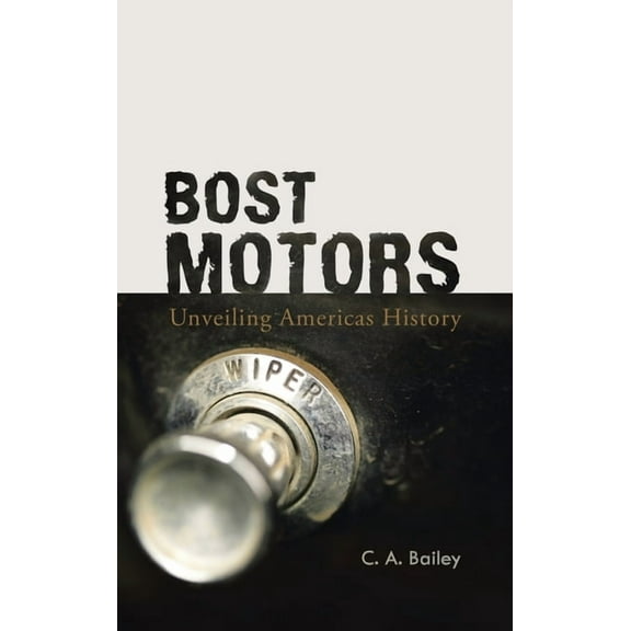 Bost Motors: Unveiling Americas History, (Hardcover)