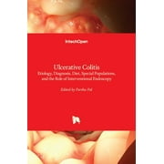 Ulcerative Colitis - Etiology, Diagnosis, Diet, Special Populations, and the Role of Interventional Endoscopy (Hardcover)