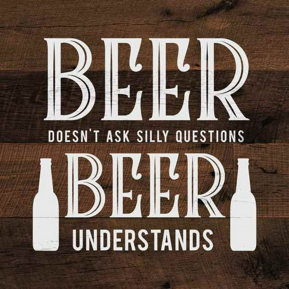 Beer Doesn't Ask Silly Questions Rustic Looking Funny Wood Sign Wall Décor 12 x 12 Wood Sign B3-12120061068