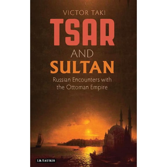 Library of Ottoman Studies Tsar and Sultan: Russian Encounters with the Ottoman Empire, (Hardcover)