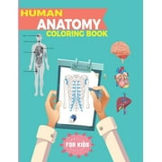 Human Anatomy Coloring Book For Kids: The Human Body Activity Book For Kids Learn Color Human Bones Muscular & Other Organs This Book Best For Gift Teen Boys and Girls Who Wants To Doctor (Other)