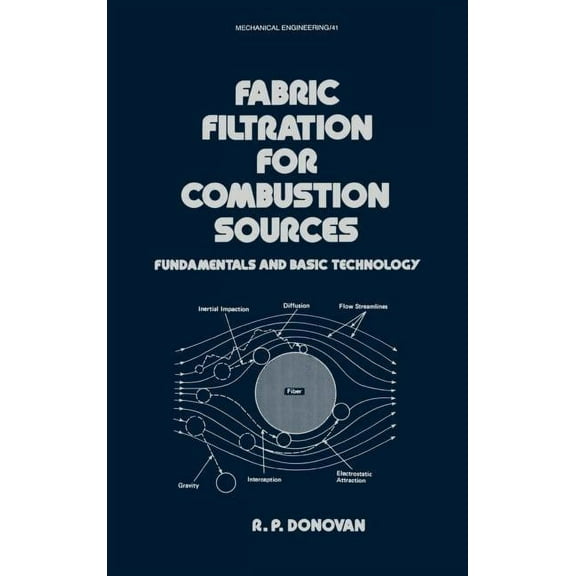 Mechanical Engineering Fabric Filtration for Combustion Sources: Fundamentals and Basic Technology, Book 41, (Hardcover)