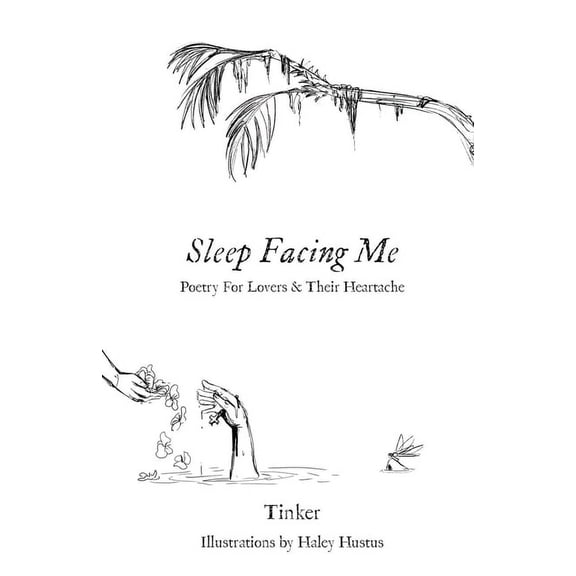 Sleep Facing Me: Poetry For Lovers & Their Heartache (Paperback)