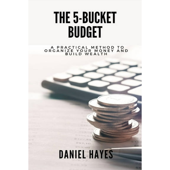 Start Investing The 5-Bucket Budget: A practical method to organize your money and build wealth, (Paperback)
