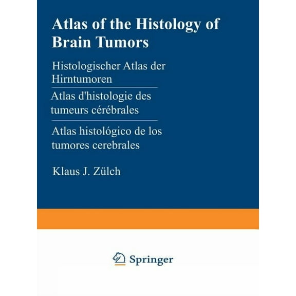 Atlas of the Histology of Brain Tumors / Histologischer Atlas Der Hirntumoren / Atlas d'Histologie Des Tumeurs CÃ©rÃ©, (Paperback)