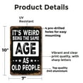 thumbnail image 2 of It’s Weird Being The Same Age As Old People (2 Pack) 7 Inch x 10 Inch Aluminum Metal Sign Still Young At Heart Perfect for Living Rooms Garages Offices Fun Gift for Friends Coworkers, 2 of 6