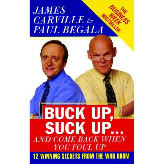 Buck Up, Suck Up . . . and Come Back When You Foul Up: 12 Winning Secrets from the War Room, (Paperback)