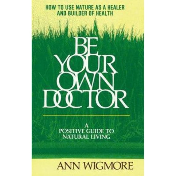 Pre-Owned Be Your Own Doctor : A Positive Guide to Natural Living
