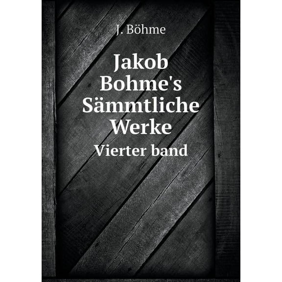Jakob Bohme's Sämmtliche Werke Vierter band (Paperback)