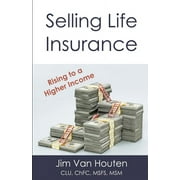 Selling Life Insurance: Rising to a Higher Income (Paperback)