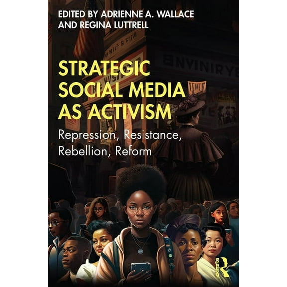 Strategic Social Media as Activism: Repression, Resistance, Rebellion, Reform, (Paperback)