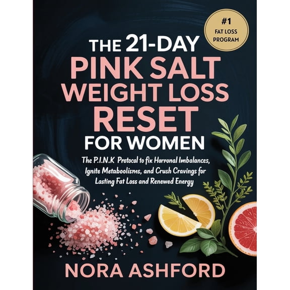 The 21-Day Pink Salt Weight Loss Reset for Women: The P.I.N.K. Protocol to Fix Hormonal Imbalances, Ignite Metabolism, a, (Paperback)