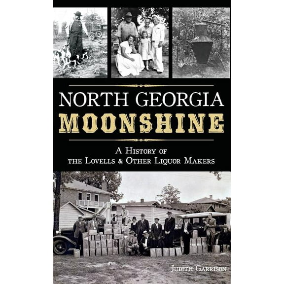 North Georgia Moonshine: A History of the Lovells & Other Liquor Makers (Hardcover)