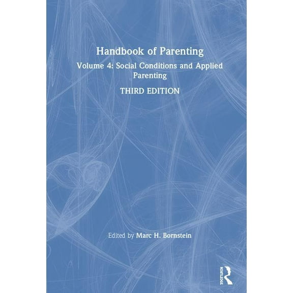 Handbook of Parenting: Volume 4: Social Conditions and Applied Parenting, Third Edition, (Hardcover)