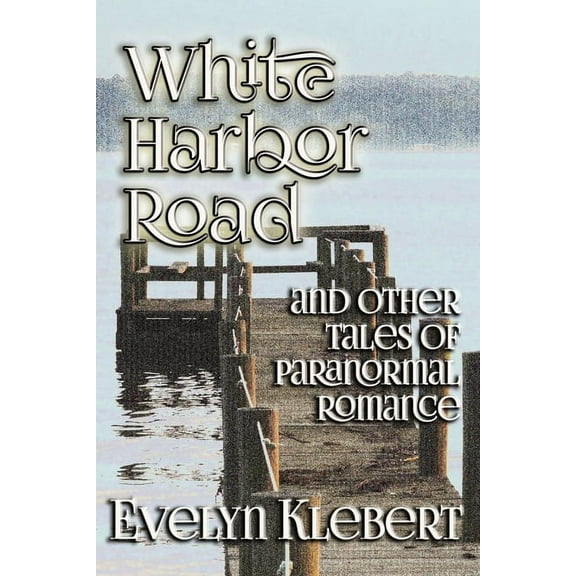White Harbor Road: and Other Tales of Paranormal Romance, (Paperback)