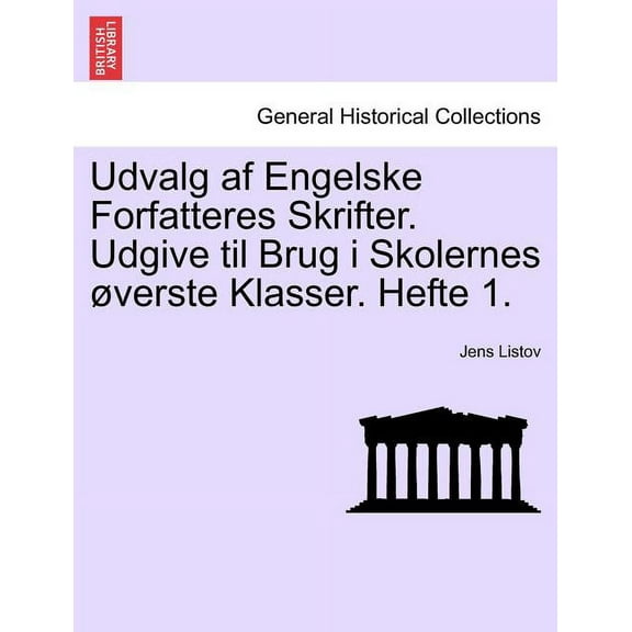 Udvalg AF Engelske Forfatteres Skrifter. Udgive Til Brug I Skolernes Verste Klasser. Hefte 1.