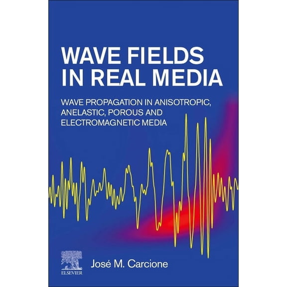 Wave Fields in Real Media: Wave Propagation in Anisotropic, Anelastic, Porous and Electromagnetic Media, (Paperback)
